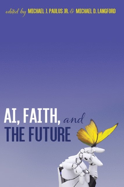 Michael D. Langford, Michael J. Paulus Jr. - AI, Faith, and the Future, E-bok