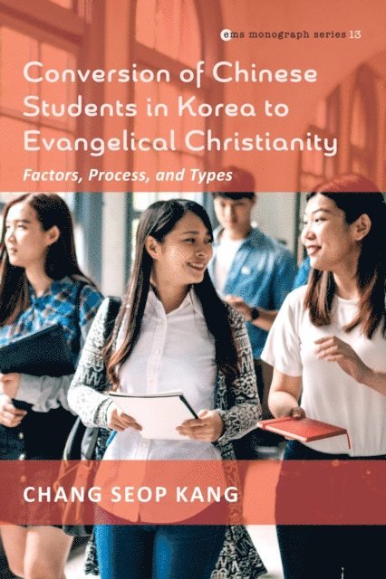 Chang Seop Kang - Conversion of Chinese Students in Korea to Evangelical Christianity, E-bok