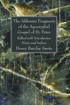Akhmîm Fragment of the Apocryphal Gospel of St. Peter