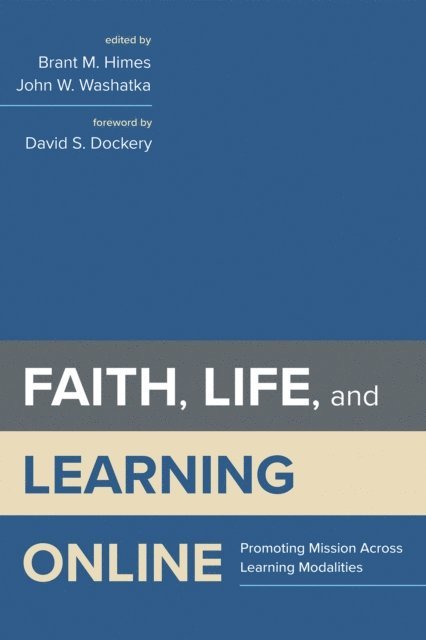 John W. Washatka, Brant M. Himes - Faith, Life, and Learning Online, E-bok