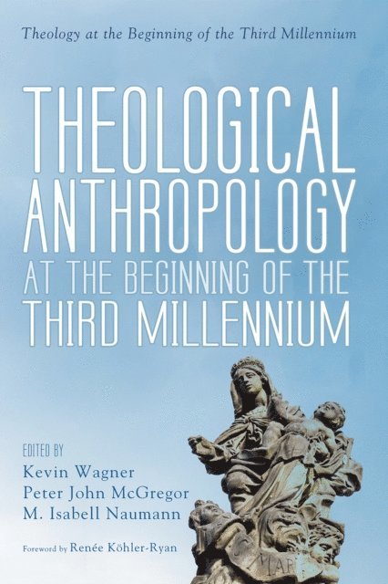 M. Isabell Naumann, Peter John McGregor, Kevin Wagner - Theological Anthropology at the Beginning of the Third Millennium, E-bok