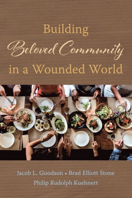 Philip Rudolph Kuehnert, Brad Elliott Stone, Jacob L. Goodson - Building Beloved Community in a Wounded World, E-bok