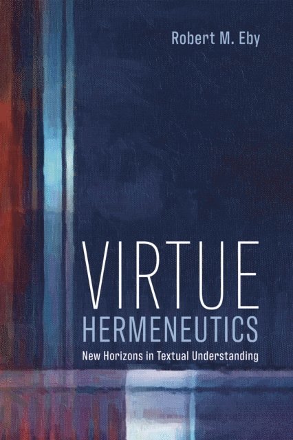Robert M. Eby - Virtue Hermeneutics, E-bok