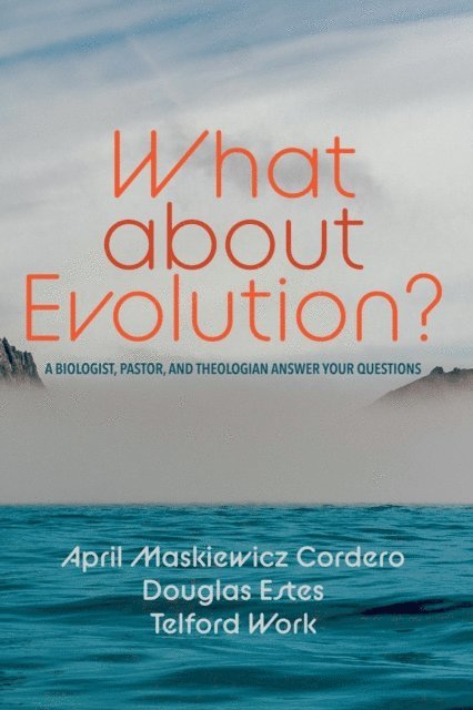 Telford Work, Douglas Estes, April Maskiewicz Cordero - What about Evolution?, E-bok