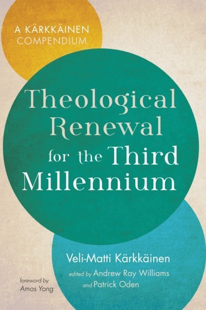 Veli-Matti Karkkainen, Patrick Oden, Andrew Ray Williams - Theological Renewal for the Third Millennium, E-bok