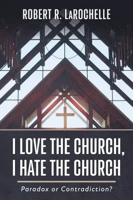 Robert R Larochelle - I Love the Church, I Hate the Church, Inbunden. Tillgänglighet: Lägg i varukorg