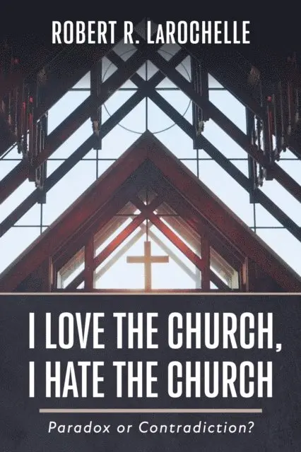 Robert R. LaRochelle - I Love the Church, I Hate the Church, E-bok. Tillgänglighet: Lägg i varukorg