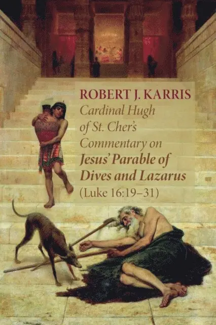 Robert J. Karris - Cardinal Hugh of St. Cher's Commentary on Jesus' Parable of Dives and Lazarus (Luke 16:19-31), E-bok. Tillgänglighet: Lägg i varukorg