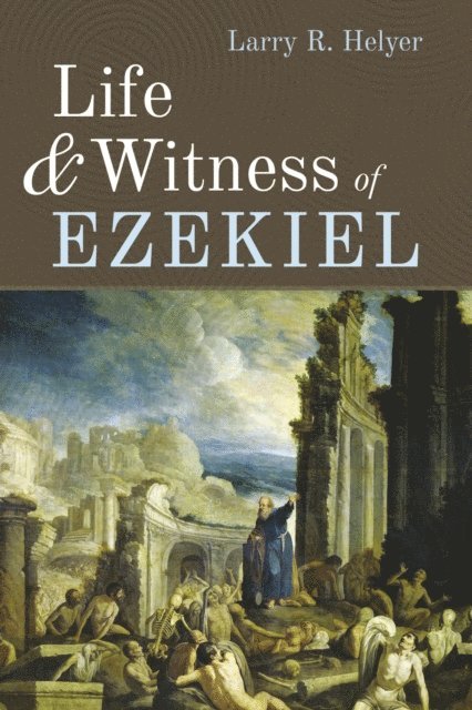 Larry R. Helyer - Life and Witness of Ezekiel, E-bok