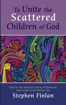 Stephen Finlan - To Unite the Scattered Children of God, Häftad