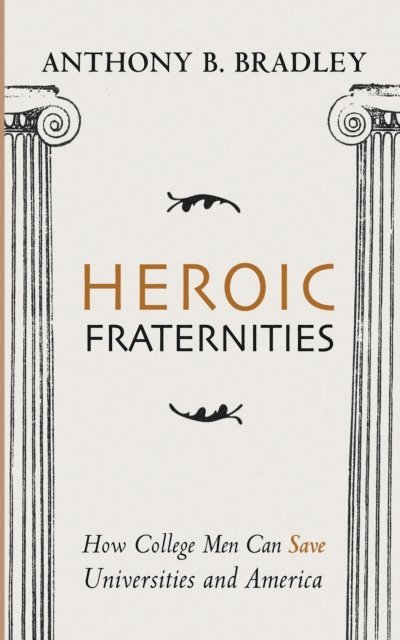 Anthony B. Bradley - Heroic Fraternities, E-bok
