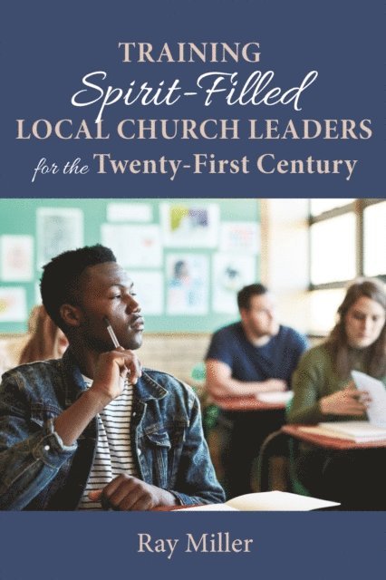 Ray Miller - Training Spirit-Filled Local Church Leaders for the Twenty-First Century, E-bok