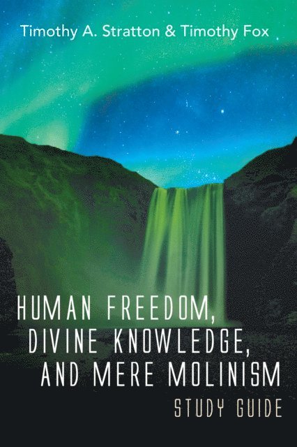 Timothy Fox, Timothy A. Stratton - Human Freedom, Divine Knowledge, and Mere Molinism Study Guide, E-bok