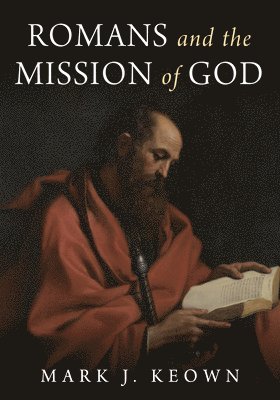 Mark J Keown - Romans and the Mission of God, Häftad. Tillgänglighet: Lägg i varukorg