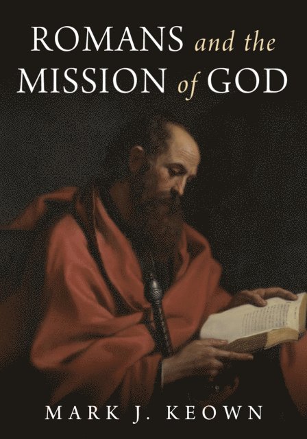 Mark J. Keown - Romans and the Mission of God, E-bok