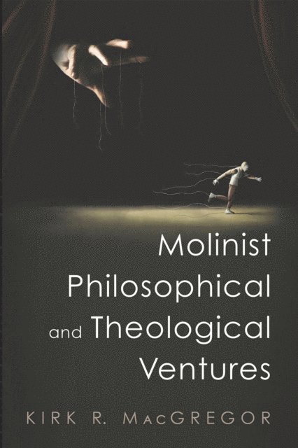 Kirk R. MacGregor - Molinist Philosophical and Theological Ventures, E-bok