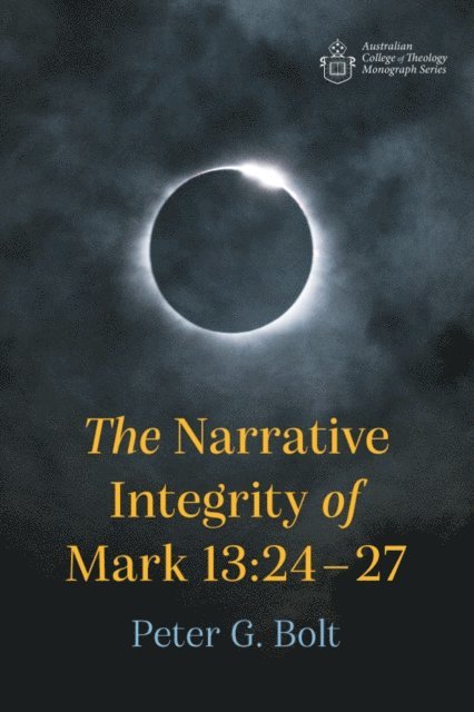 Peter G. Bolt - Narrative Integrity of Mark 13:24-27, E-bok