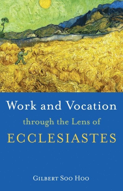 Gilbert Soo Hoo - Work and Vocation through the Lens of Ecclesiastes, E-bok