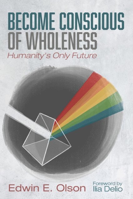 Edwin E. Olson - Become Conscious of Wholeness, E-bok