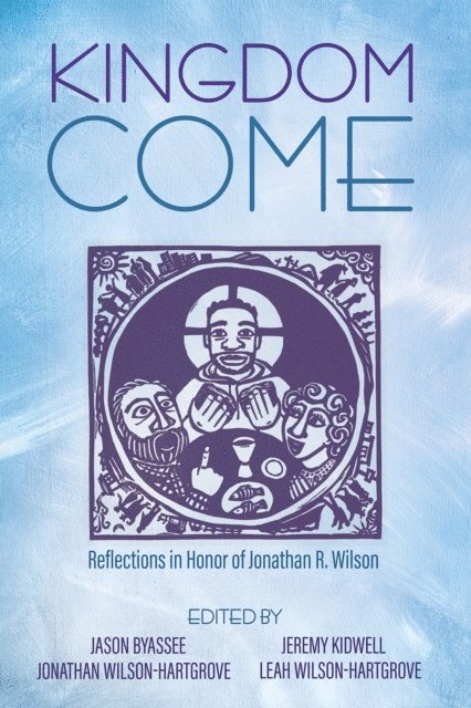 Leah Wilson-Hartgrove, Jonathan Wilson-Hartgrove, Jeremy Kidwell, Jason Byassee - Kingdom Come, E-bok