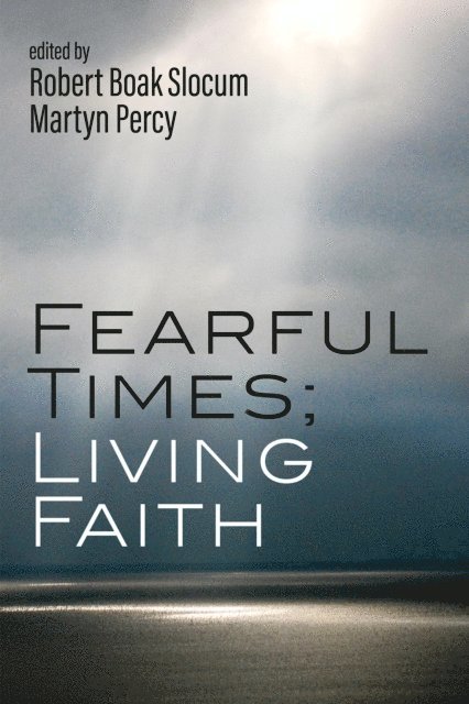 Martyn Percy, Robert Boak Slocum - Fearful Times; Living Faith, E-bok