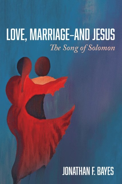 Jonathan F. Bayes - Love, Marriage-and Jesus, E-bok