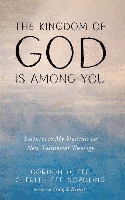 Cherith Fee Nordling, Gordon D. Fee - Kingdom of God Is among You, E-bok