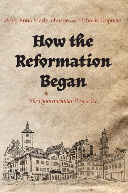 Nicholas Hopman, Anna Marie Johnson - How the Reformation Began, E-bok