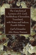 The Catechetical Lectures of S. Cyril, Archbishop of Jerusalem, Translated, with Notes and Indices, Fourth Edition