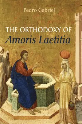 Pedro Gabriel - Orthodoxy of Amoris Laetitia, Häftad. Tillgänglighet: Lägg i varukorg