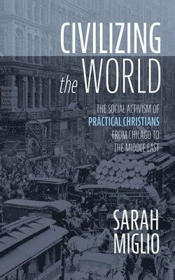Sarah Miglio - Civilizing the World, Häftad
