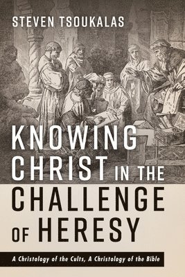 Steven Tsoukalas - Knowing Christ in the Challenge of Heresy, Häftad. Tillgänglighet: Lägg i varukorg