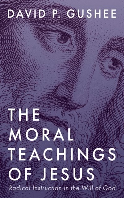 David P. Gushee - Moral Teachings of Jesus, E-bok