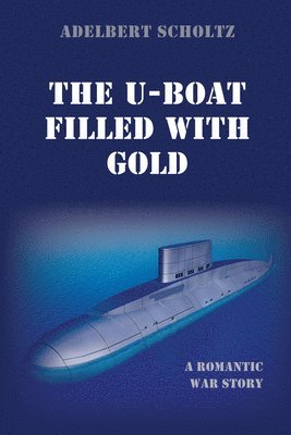 Adelbert Scholtz - U-Boat Filled with Gold, Häftad