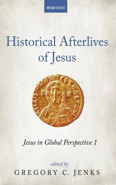 Gregory C. Jenks - Historical Afterlives of Jesus, E-bok