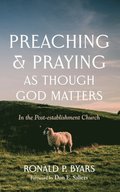 Preaching and Praying as Though God Matters