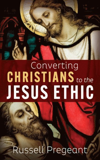 Russell Pregeant - Converting Christians to the Jesus Ethic, E-bok