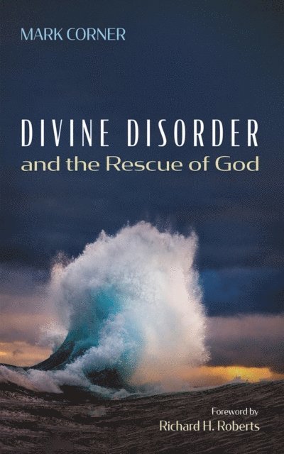 Mark Corner - Divine Disorder and the Rescue of God, E-bok