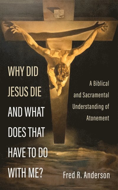 Fred R. Anderson - Why Did Jesus Die and What Does That Have to Do with Me?, E-bok