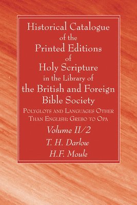 Historical Catalogue of the Printed Editions of Holy Scripture in the Library of the British and Foreign Bible Society, Volume II, 2