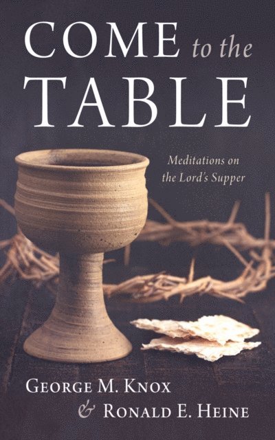 Ronald E. Heine, George M. Knox - Come to the Table, E-bok