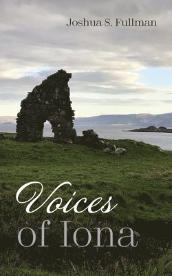 Joshua S Fullman - Voices of Iona, Inbunden