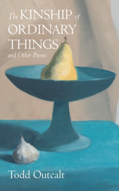 Todd Outcalt - Kinship of Ordinary Things and Other Poems, E-bok