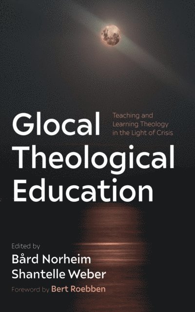 Shantelle Weber, Bard Norheim - Glocal Theological Education, E-bok