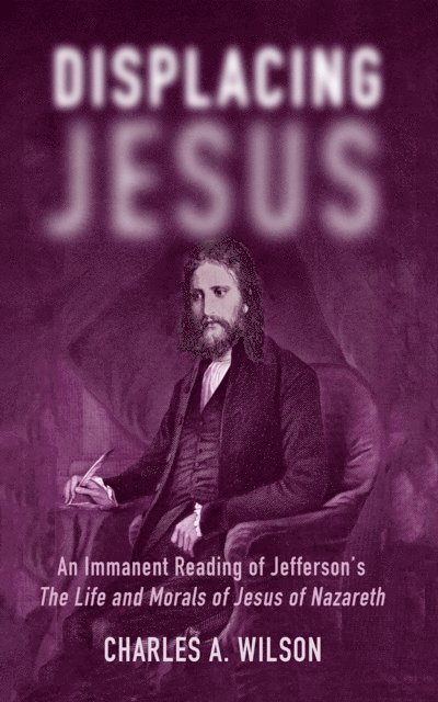 Charles A. Wilson - Displacing Jesus, E-bok