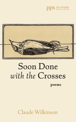 Claude Wilkinson - Soon Done with the Crosses, Inbunden. Tillgänglighet: Lägg i varukorg