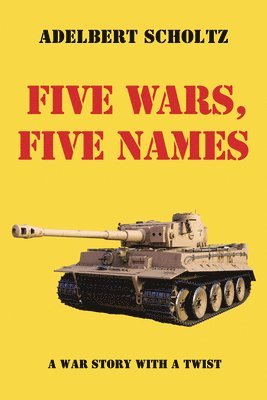 Adelbert Scholtz - Five Wars, Five Names, Häftad