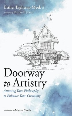 Esther Lightcap Meek - Doorway to Artistry, Inbunden