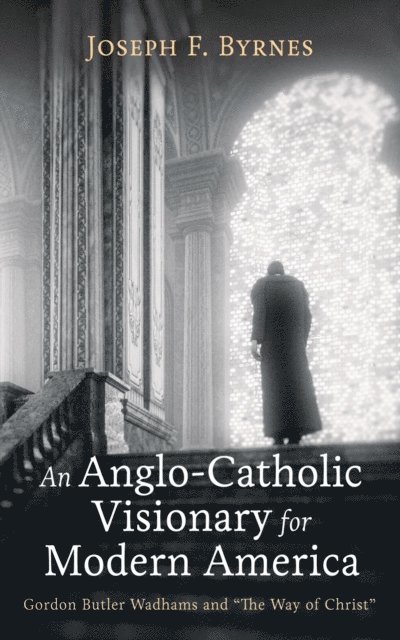 Joseph F. Byrnes - Anglo-Catholic Visionary for Modern America, E-bok. Tillgänglighet: Lägg i varukorg