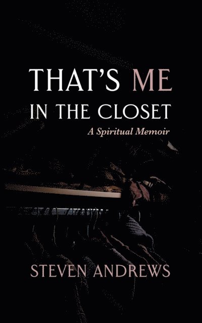 Steven Andrews - That's Me in the Closet, E-bok